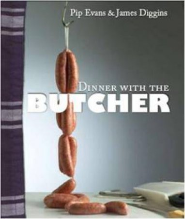 Dinner With The Butcher by Pip Evans & James Diggins