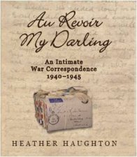 Au Revoir My Darling An Intimate War Correspondence 19401945