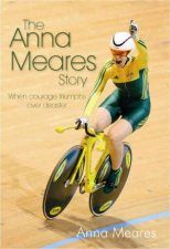 The Anna Meares Story When Courage Triumphs Over Disaster
