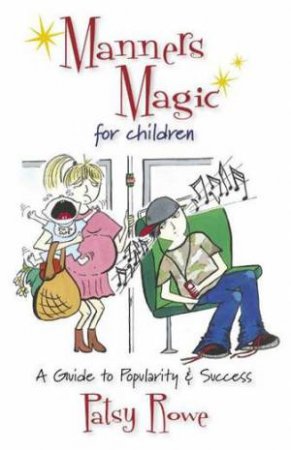 Manners Magic for the Young: A Guide to Popularity and Success by Patsy Rowe