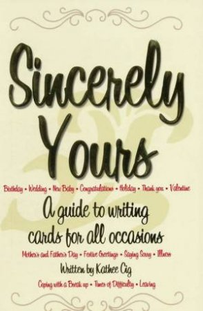 Sincerely Yours: A Guide to Writing Cards for all Occasions by Kathee Cig