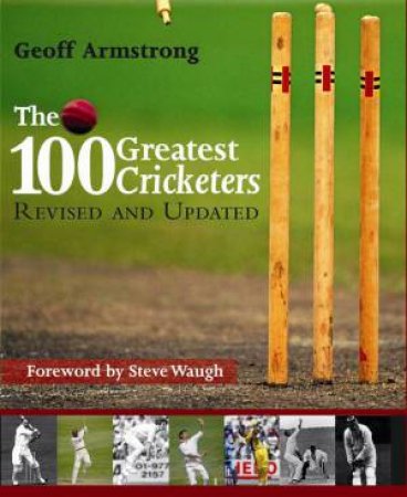 100 Greatest Cricketers by Geoff Armstrong