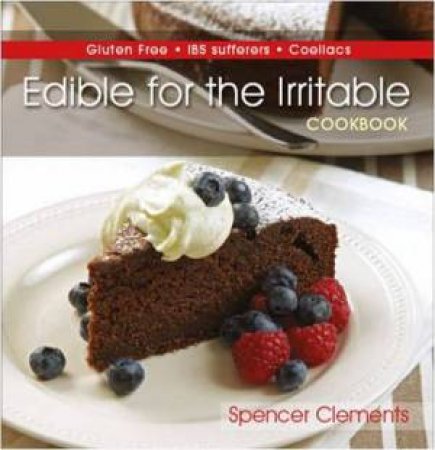 Edible For The Irritable Cookbook by Spencer Clements