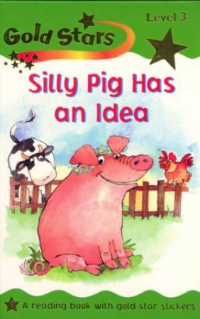 Gold Stars Reader: Silly Pig Has An Idea by Unknown