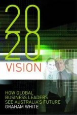 2020 Vision How Global Business Leaders See Australias Future