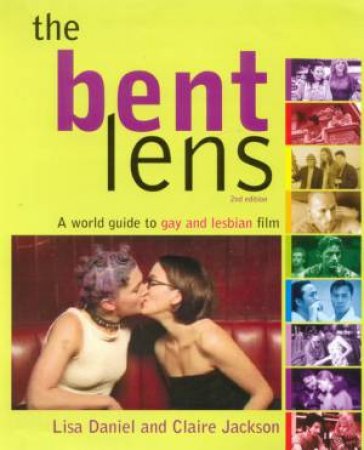 The Bent Lens: A World Guide To Gay And Lesbian Film by Lisa Daniel & Claire Jackson