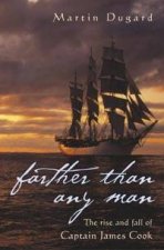 Farther Than Any Man The Rise And Fall Of Captain James Cook