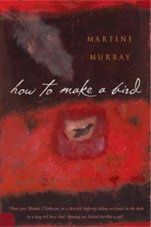 How To Make A Bird by Martine Murray