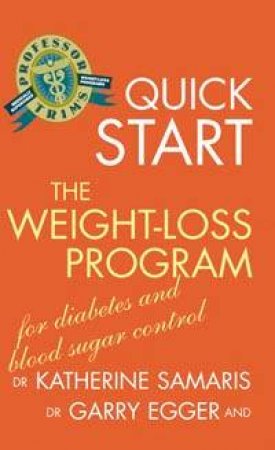 Professor Trim's Quick Start Weight-Loss Program For Diabetes And Blood Sugar Control by Dr Katherine Samaris & Dr Garry Egger