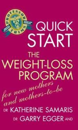 Professor Trim's Quick Start Weight-Loss Program For New Mothers And Mothers-To-Be by Dr Garry Egger & Dr Katherine Samaris
