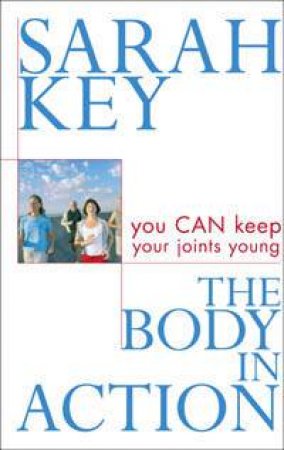 The Body In Action: You Can Keep Your Joints Young