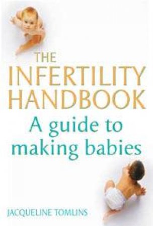 The Infertility Handbook: A Guide To Making Babies by Jacqueline Tomlins