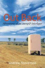 Out Back Misadventures Of An Intrepid Interloper In Australia