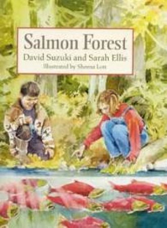 Salmon Forest by David Suzuki & Sarah Ellis
