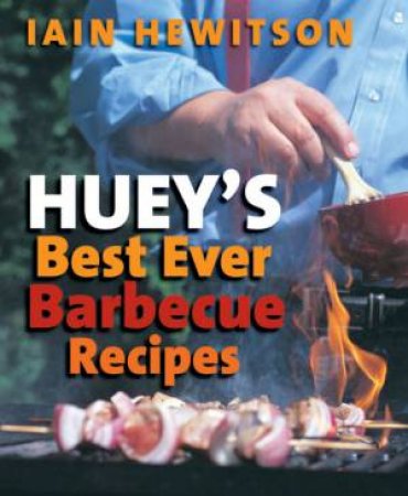 Huey's Best Ever Barbecue Recipes by Iain Hewitson