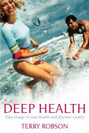 Deep Health: Take Charge Of Your Health And Discover Vitality by Terry Robson