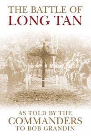 The Battle Of Long Tan: As Told By The Commanders