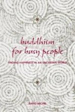 Buddhism For Busy People Finding Happiness In An Uncertain World