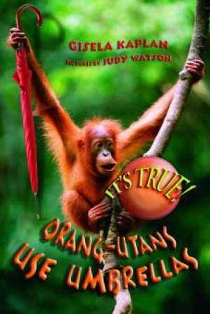 It's True! Orang-utans Use Umbrellas (28) by Gisela Kaplan