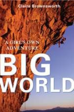 Big World: A Girl's Own Adventure by Claire Brownsworth