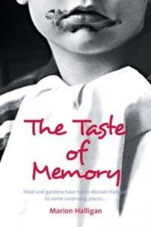 The Taste Of Memory: A Memoir Of Eating, Gardening And Wandering The World by Marion Halligan