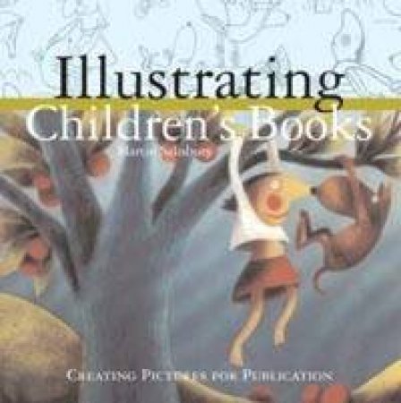 Illustrating Children's Books by Martin Salisbury