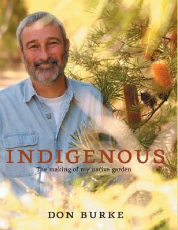 Indigenous: The Story Of Don Burke's Garden by Don Burke