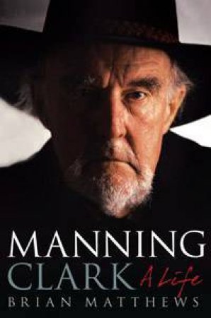 Manning Clark by Brian Matthews