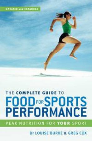 Complete Guide to Food for Sports Performance: Peak Nutrition for Your Sport by Louise Burke & Greg Cox