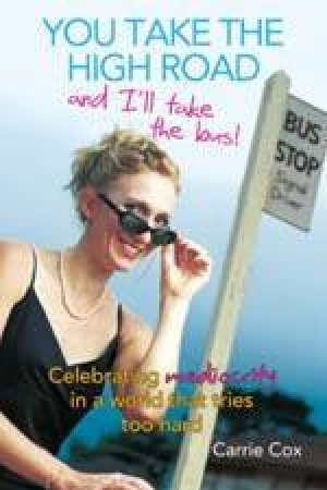 You Take The High Road And I'll Take The Bus by Carrie Cox