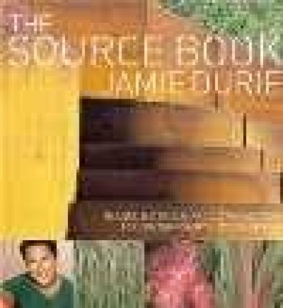 The Source Book: Plants, Materials, Products And Ideas For Contemporary Outdoor Spaces by Jamie Durie