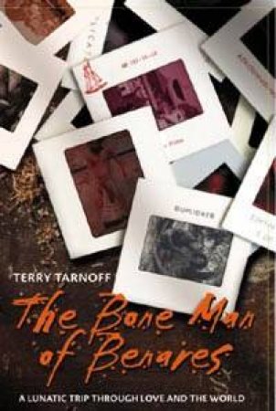 The Bone Man Of Benares by Terry Tarnoff