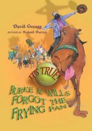 It's True! Burke And Wills Forgot The Frying Pan by David Greagg