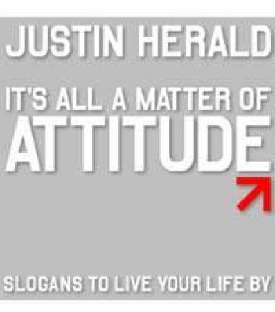 It's All A Matter Of Attitude by Justin Herald