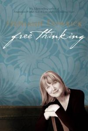 Free Thinking: On Happiness, Emotional Intelligence, Relationships, Power And Spirit by Stephanie Dowrick