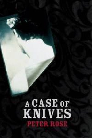 A Case Of Knives by Peter Rose