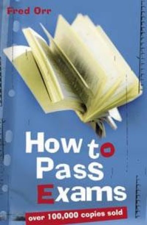 How To Pass Exams - 2 Ed by Fred Orr