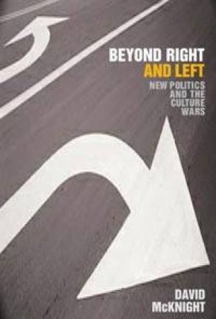 Beyond Right And Left: New Politics And The Culture Wars by David McKnight