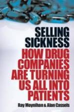 Selling Sickness How The Drug Companies Are Turning Us All Into Patients