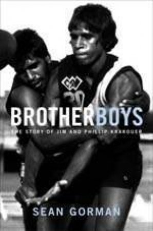 Brotherboys: The Story Of Jim And Phillip Krakouer by Sean Gorman