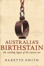 Australias Birthstain The Startling Legacy Of The Convict Era