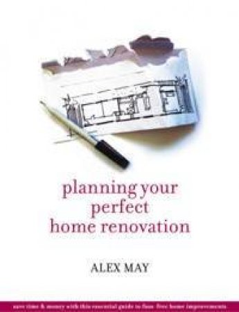 Planning Your Perfect Home Renovation by Alex May