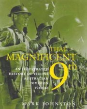That Magnificent 9th An Illustrated History Of The 9th Australian Division 194046