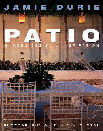 Patio: Garden Design And Inspiration by Jamie Durie