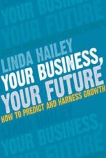 Your Business Your Future How To Predict And Harness Growth