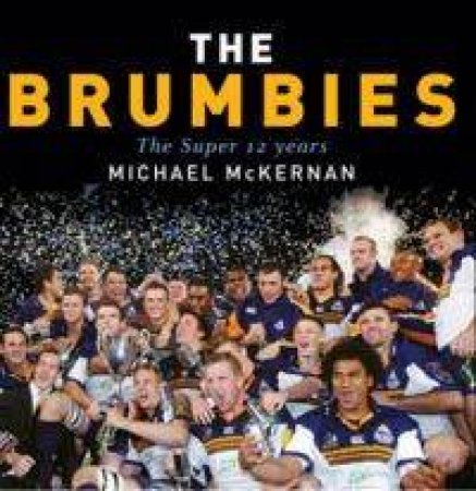 The Brumbies: The Super 12 Years by Michael McKernan