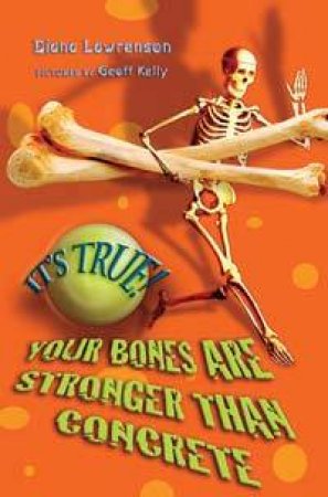 It's True!: Your Bones Are Stronger Than Concrete by Diana Lawrenson