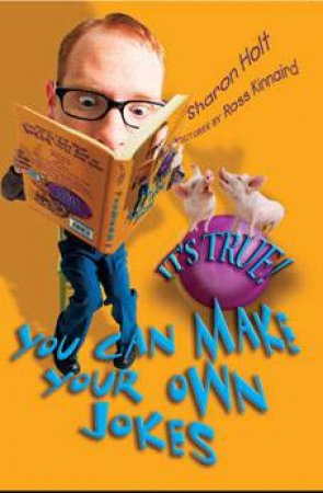 It's True! You Can Make Your Own Jokes by Sharon Holt