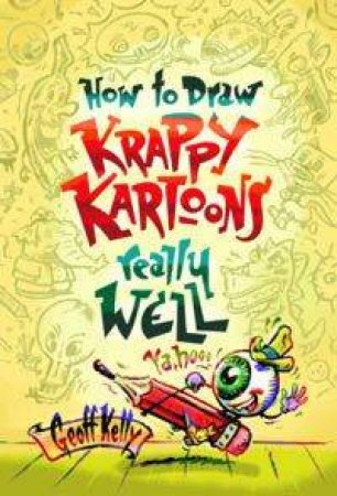 How To Draw Krappy Kartoons Really Well by Geoff Kelly