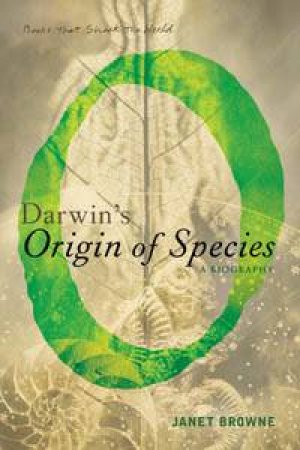 Books That Shook The World: Darwin's Origin Of Species: A Biography by Janet Browne